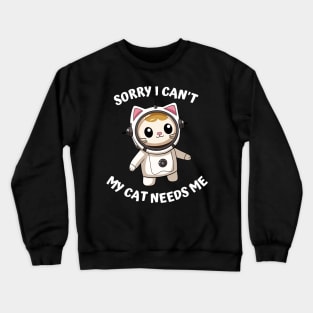 Sorry I Cant My Cat Needs Me, Funny Cat Crewneck Sweatshirt